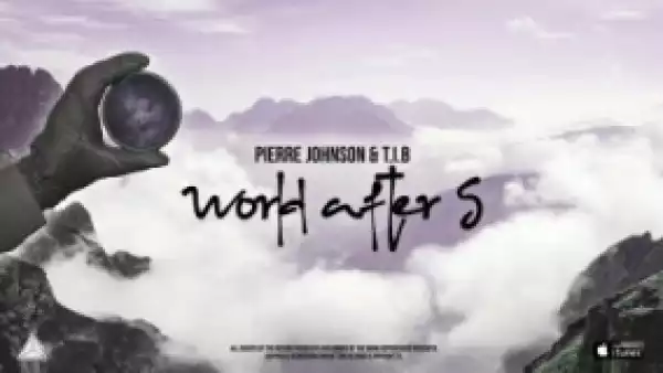 Pierre Johnson X T.I.B - World After 5 (Radio Edit)